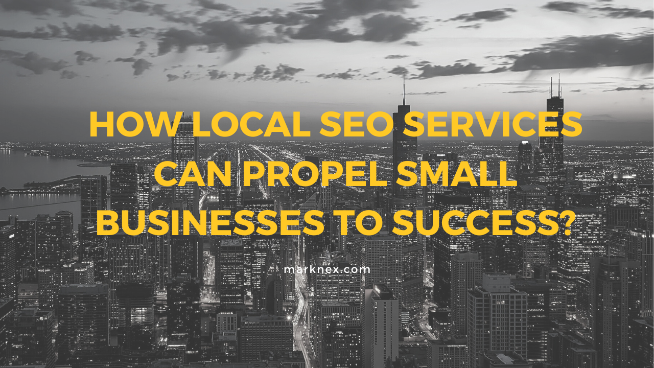How Local SEO Services Can Propel Small Businesses to Success